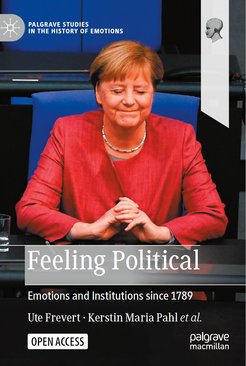 © Ute Frevert, Kerstin Pahl et al. Feeling Political. Emotions and Institutions since 1789. Cham: Palgrave Macmillan, 2022. Published in Open Access