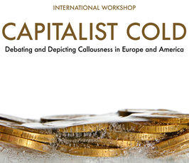 Workshop: Capitalist Cold – Debating and Depicting Callousness in Europe and America